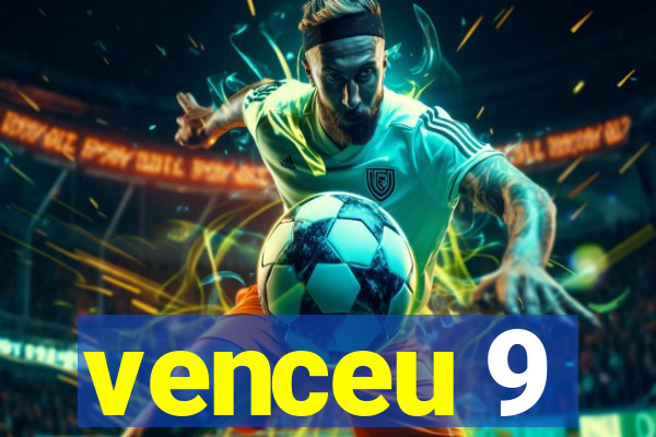 venceu 9